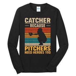 Catcher Because Pitchers Need Heroes Too Baseball Tall Long Sleeve T-Shirt