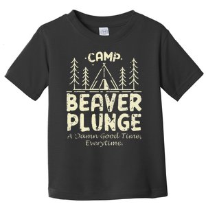 Camp Beaver Plunge A Damn Good Time Everytime Toddler T-Shirt