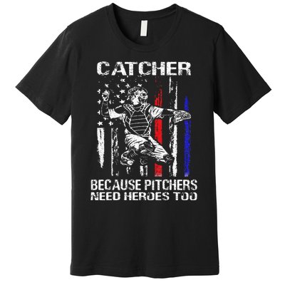 Catcher Because Pitchers Need Heroes Too Baseball Softball Premium T-Shirt