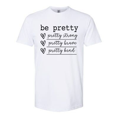 Cute Be Pretty Pretty Strong Pretty Kind Motivational Design Gift Softstyle® CVC T-Shirt