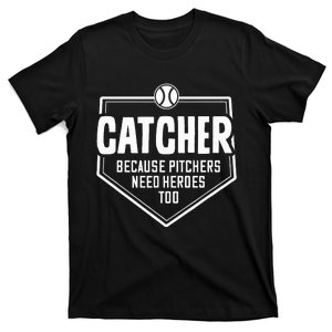 Catcher Because Pitchers Need Heroes Too Softball Catcher T-Shirt