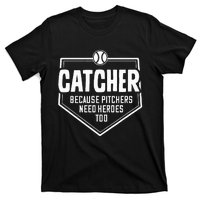 Catcher Because Pitchers Need Heroes Too Softball Catcher T-Shirt