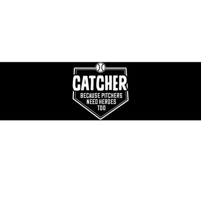 Catcher Because Pitchers Need Heroes Too Softball Catcher Bumper Sticker