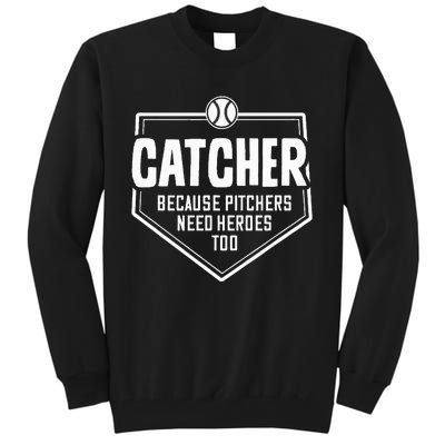 Catcher Because Pitchers Need Heroes Too Softball Catcher Tall Sweatshirt