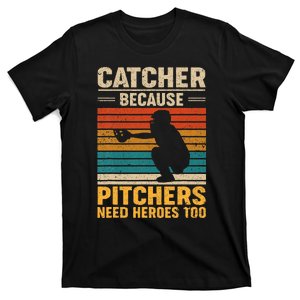 Catcher Because Pitchers Need Heroes Too Baseball T-Shirt