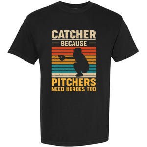 Catcher Because Pitchers Need Heroes Too Baseball Garment-Dyed Heavyweight T-Shirt