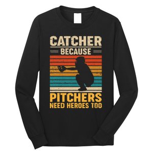 Catcher Because Pitchers Need Heroes Too Baseball Long Sleeve Shirt