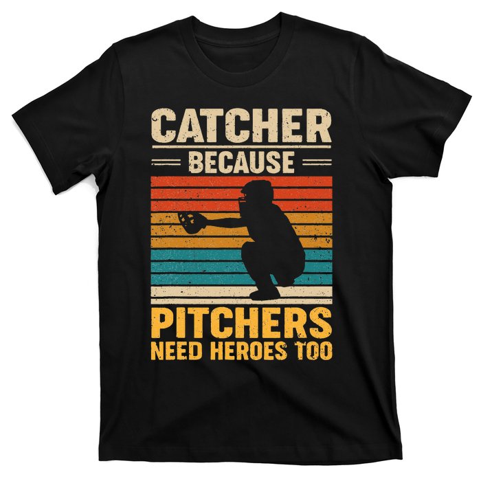 Catcher Because Pitchers Need Heroes Too Baseball T-Shirt