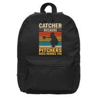 Catcher Because Pitchers Need Heroes Too Baseball 16 in Basic Backpack