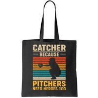 Catcher Because Pitchers Need Heroes Too Baseball Tote Bag