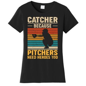 Catcher Because Pitchers Need Heroes Too Baseball Women's T-Shirt