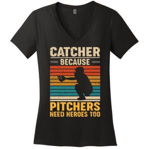 Catcher Because Pitchers Need Heroes Too Baseball Women's V-Neck T-Shirt