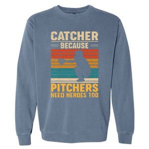 Catcher Because Pitchers Need Heroes Too Baseball Garment-Dyed Sweatshirt