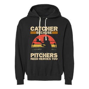 Catcher Because Pitchers Need Heroes Too Baseball Garment-Dyed Fleece Hoodie