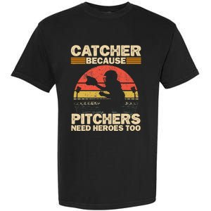 Catcher Because Pitchers Need Heroes Too Baseball Garment-Dyed Heavyweight T-Shirt