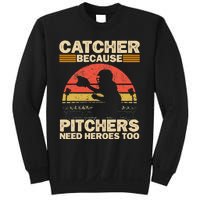 Catcher Because Pitchers Need Heroes Too Baseball Sweatshirt