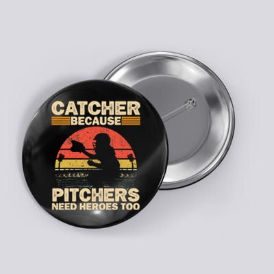 Catcher Because Pitchers Need Heroes Too Baseball Button