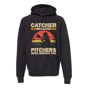 Catcher Because Pitchers Need Heroes Too Baseball Premium Hoodie