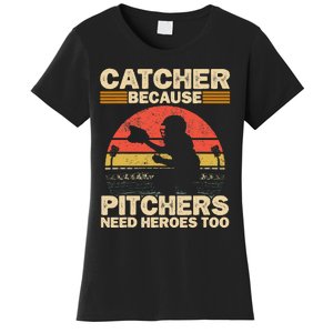 Catcher Because Pitchers Need Heroes Too Baseball Women's T-Shirt