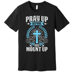 Christian Biker Pray Up Before You Mount Up Faith Premium T-Shirt