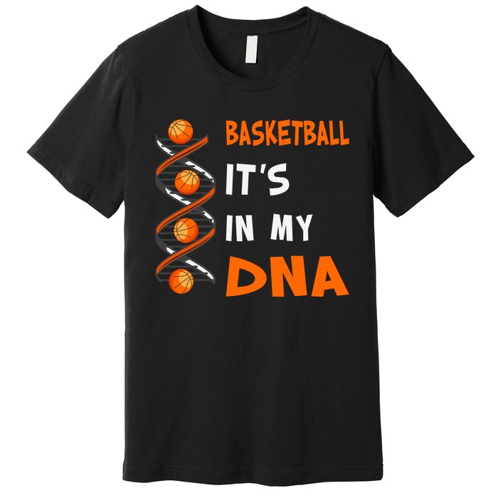 Cute Basketball Playing Basketball Is In My Dna Basketball Lover Premium T-Shirt