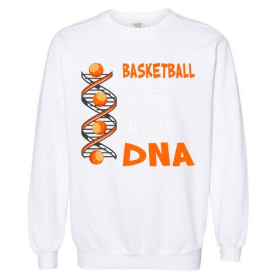 Cute Basketball Playing Basketball Is In My Dna Basketball Lover Garment-Dyed Sweatshirt