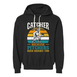 Catcher Because Pitchers Need Heroes Too Baseball Player Garment-Dyed Fleece Hoodie