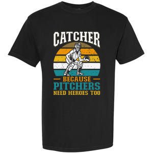 Catcher Because Pitchers Need Heroes Too Baseball Player Garment-Dyed Heavyweight T-Shirt