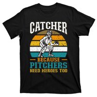 Catcher Because Pitchers Need Heroes Too Baseball Player T-Shirt