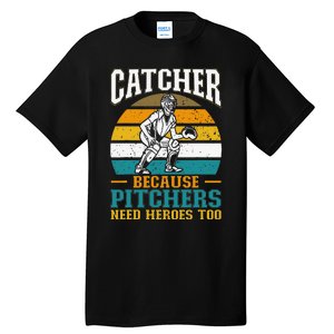 Catcher Because Pitchers Need Heroes Too Baseball Player Tall T-Shirt