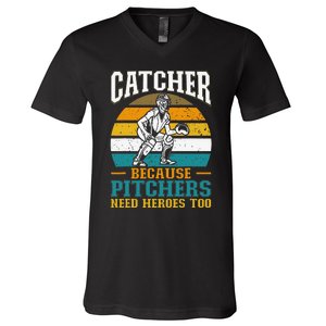 Catcher Because Pitchers Need Heroes Too Baseball Player V-Neck T-Shirt