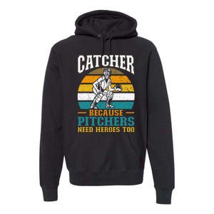 Catcher Because Pitchers Need Heroes Too Baseball Player Premium Hoodie