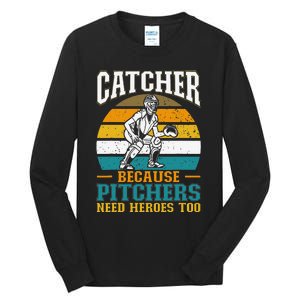 Catcher Because Pitchers Need Heroes Too Baseball Player Tall Long Sleeve T-Shirt