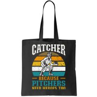 Catcher Because Pitchers Need Heroes Too Baseball Player Tote Bag