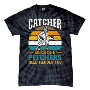 Catcher Because Pitchers Need Heroes Too Baseball Player Tie-Dye T-Shirt