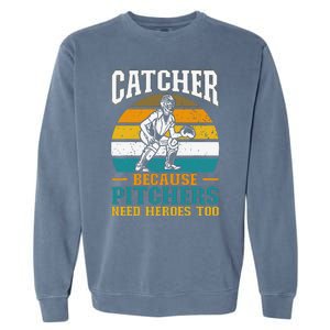 Catcher Because Pitchers Need Heroes Too Baseball Player Garment-Dyed Sweatshirt