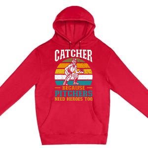 Catcher Because Pitchers Need Heroes Too Baseball Player Premium Pullover Hoodie