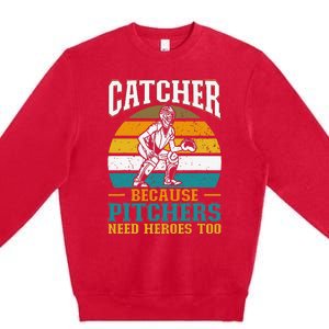 Catcher Because Pitchers Need Heroes Too Baseball Player Premium Crewneck Sweatshirt