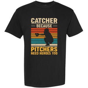 Catcher Because Pitchers Need Heroes Too Baseball Garment-Dyed Heavyweight T-Shirt