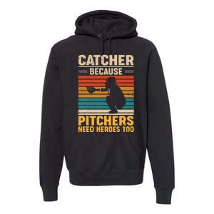 Catcher Because Pitchers Need Heroes Too Baseball Premium Hoodie