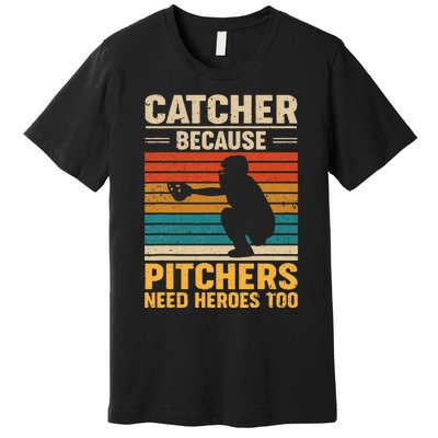 Catcher Because Pitchers Need Heroes Too Baseball Premium T-Shirt