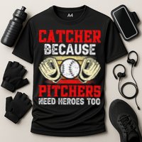 Catcher Because Pitchers Need Heroes Too Baseball Player Performance Shirt
