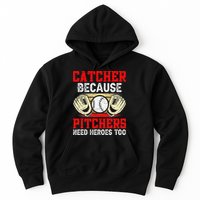 Catcher Because Pitchers Need Heroes Too Baseball Player Hoodie
