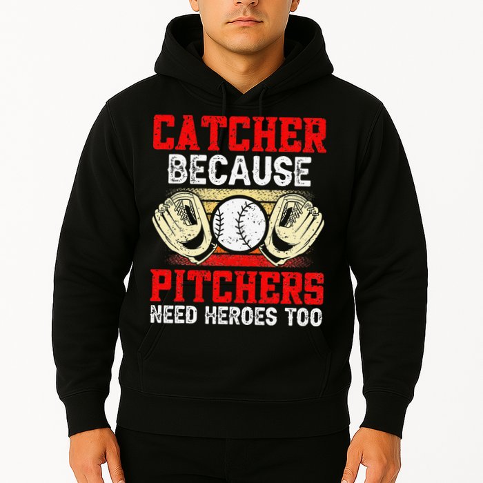 Catcher Because Pitchers Need Heroes Too Baseball Player Hoodie