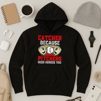 Catcher Because Pitchers Need Heroes Too Baseball Player Hoodie