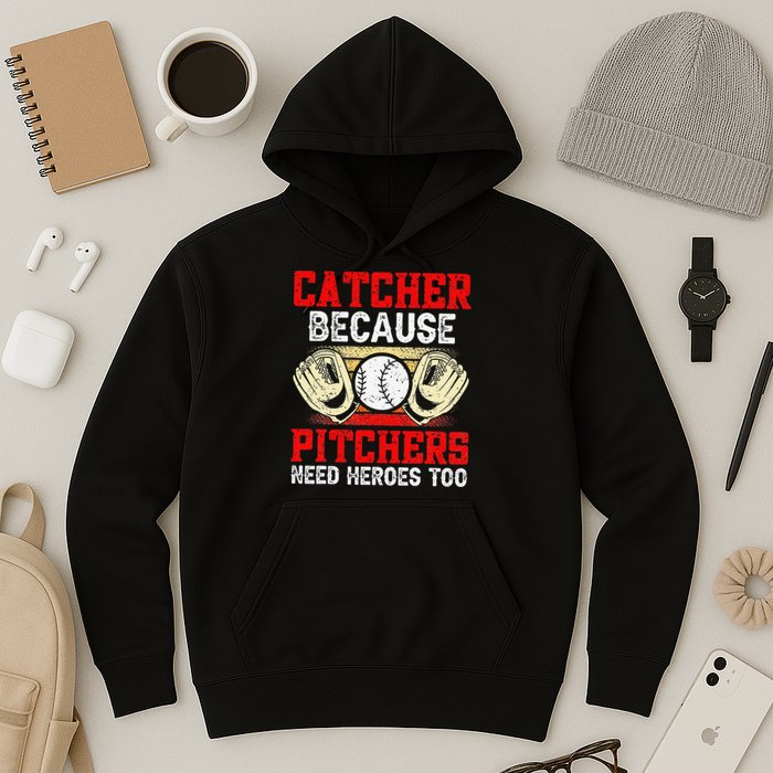 Catcher Because Pitchers Need Heroes Too Baseball Player Hoodie