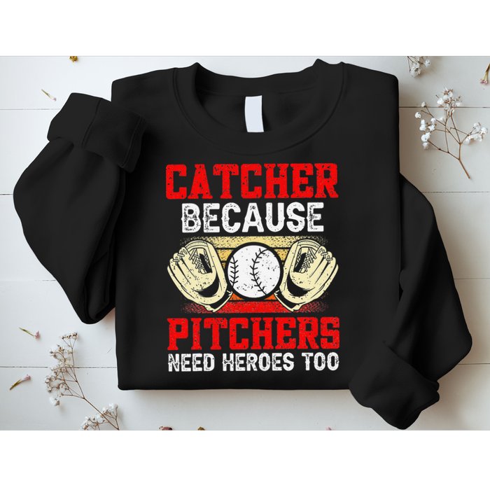 Catcher Because Pitchers Need Heroes Too Baseball Player Sweatshirt