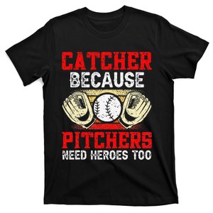 Catcher Because Pitchers Need Heroes Too Baseball Player T-Shirt