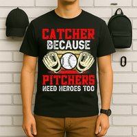 Catcher Because Pitchers Need Heroes Too Baseball Player T-Shirt