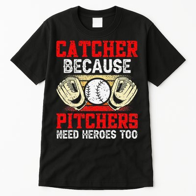 Catcher Because Pitchers Need Heroes Too Baseball Player Tall T-Shirt